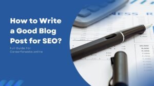 How to Write a Good Blog Post for SEO?